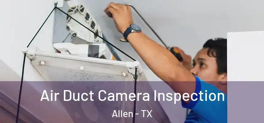  Air Duct Camera Inspection Allen - TX