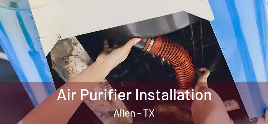  Air Purifier Installation Allen - TX