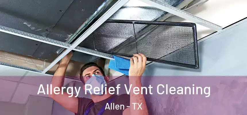  Allergy Relief Vent Cleaning Allen - TX