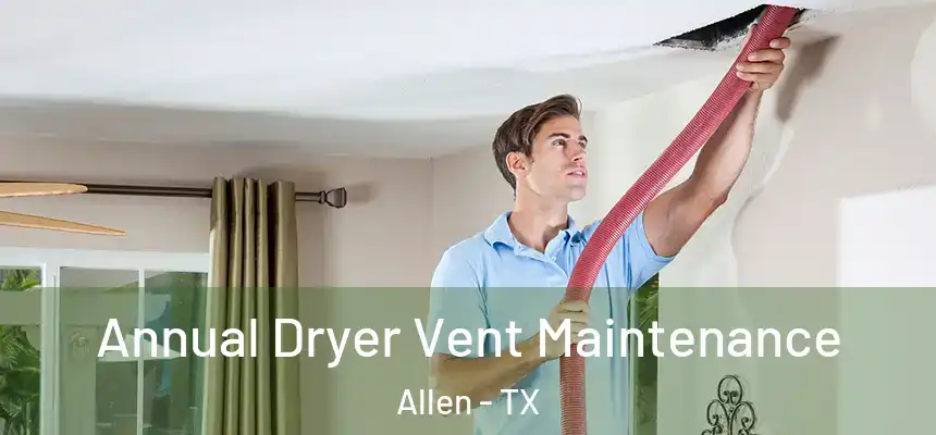 Annual Dryer Vent Maintenance Allen - TX