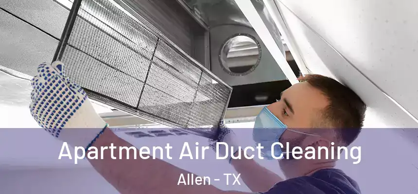  Apartment Air Duct Cleaning Allen - TX