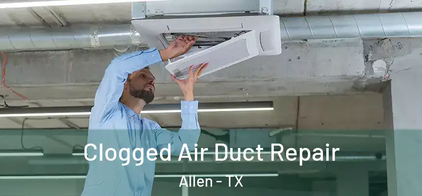  Clogged Air Duct Repair Allen - TX