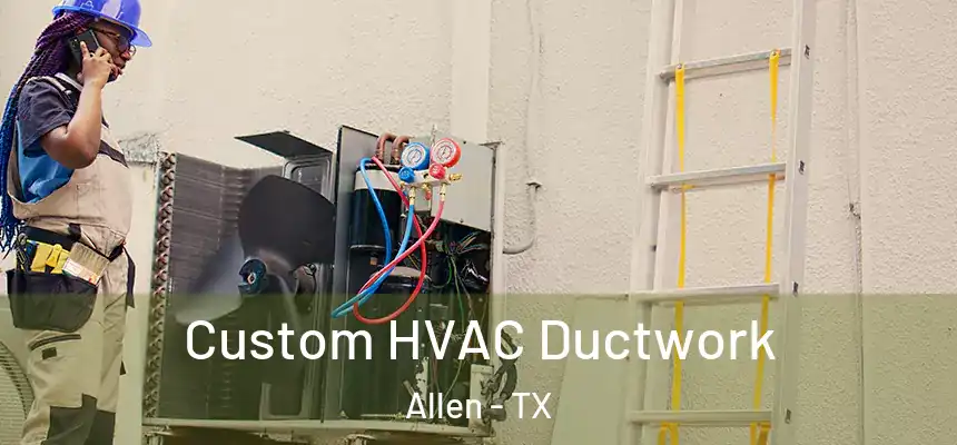  Custom HVAC Ductwork Allen - TX