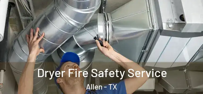  Dryer Fire Safety Service Allen - TX
