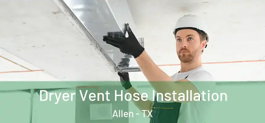  Dryer Vent Hose Installation Allen - TX