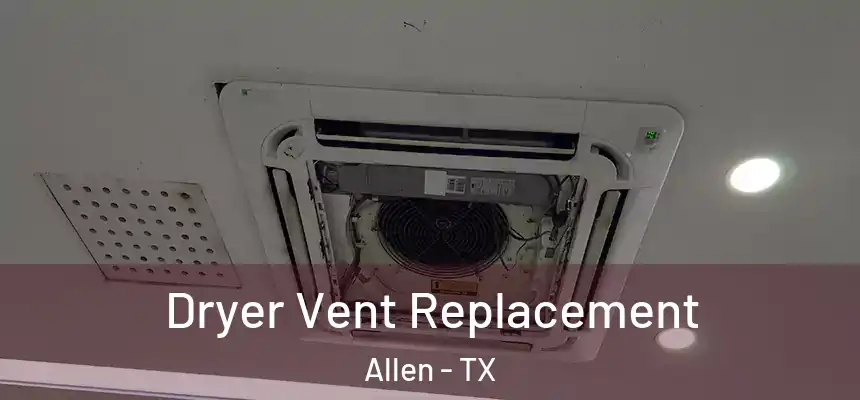  Dryer Vent Replacement Allen - TX
