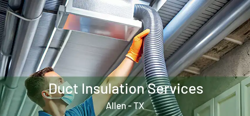 Duct Insulation Services Allen - TX