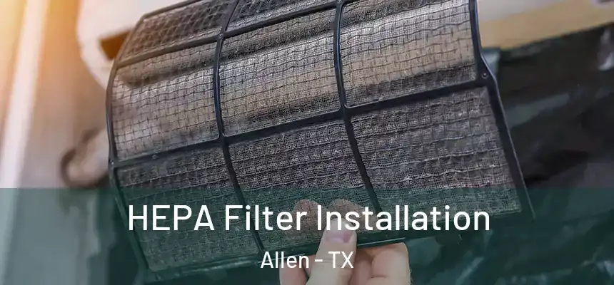  HEPA Filter Installation Allen - TX