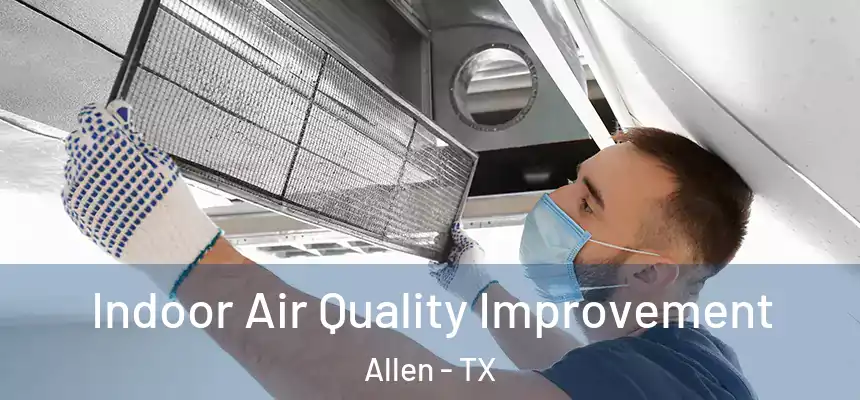 Indoor Air Quality Improvement Allen - TX