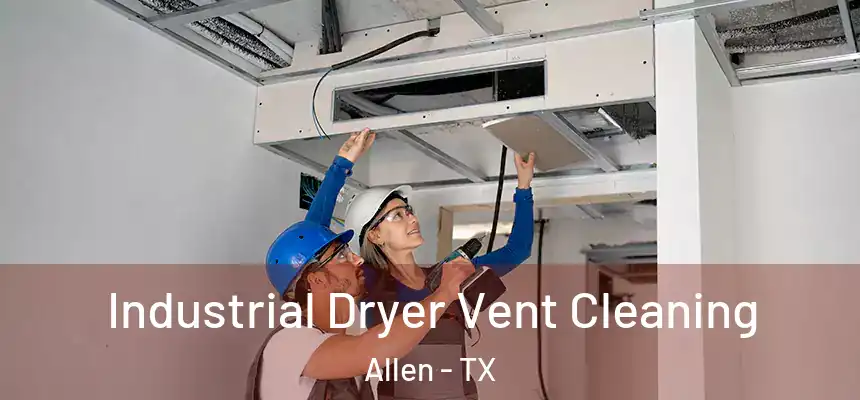 Industrial Dryer Vent Cleaning Allen - TX