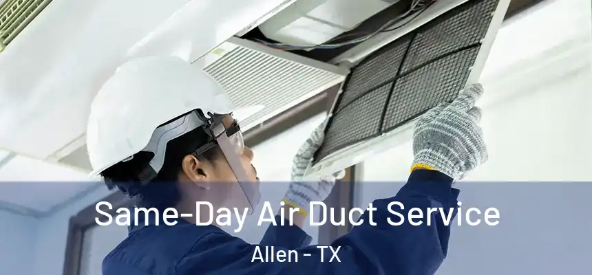 Same-Day Air Duct Service Allen - TX