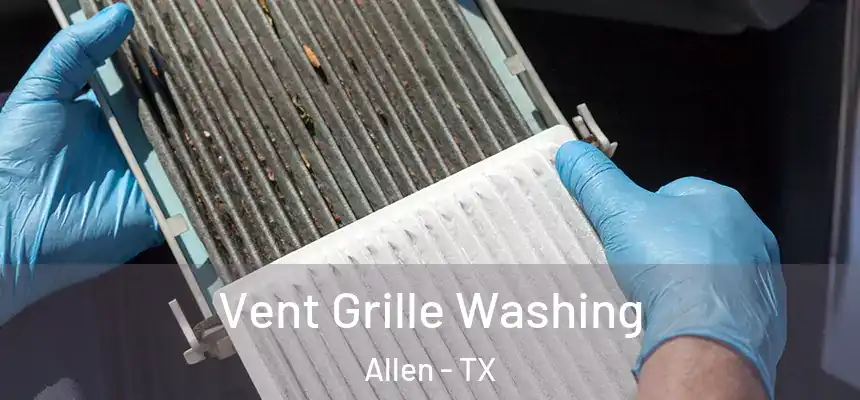 Vent Grille Washing Allen - TX