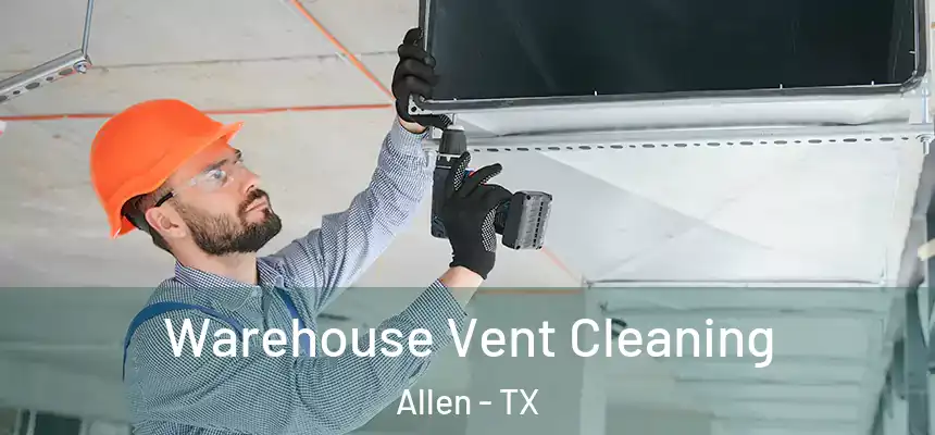  Warehouse Vent Cleaning Allen - TX